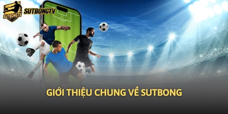 Giới thiệu chung về Sutbong